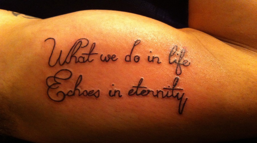 What We Do In Life Echoes In Eternity Tattoo