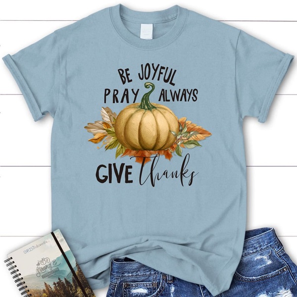 Be Joyful Pray Always Give Thanks T-shirt
