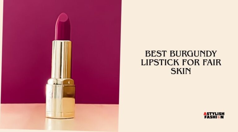 best burgundy lipstick for fair skin