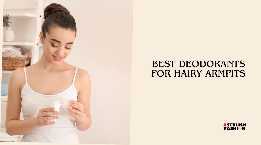 best deodorants for hairy armpits