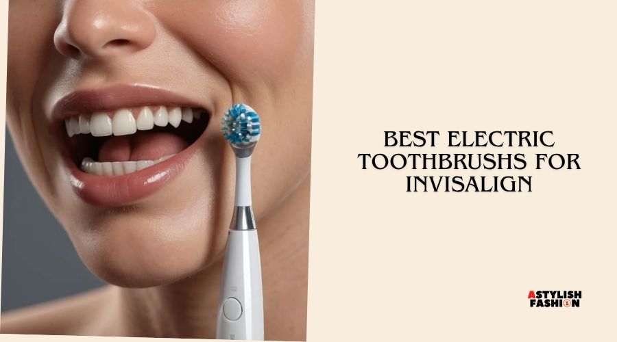 best electric toothbrushes for invisalign