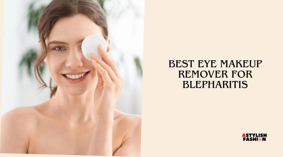 best eye makeup remover for blepharitis
