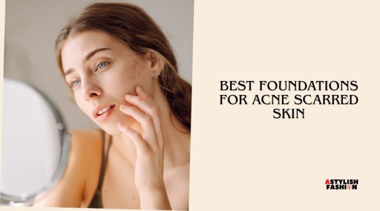 best foundations for acne scarred skin