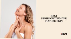 best highlighters for mature skin