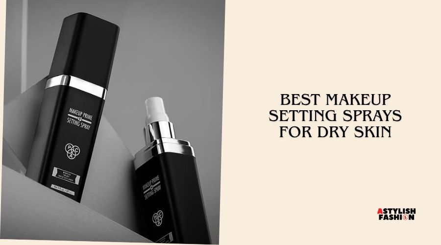 best makeup setting sprays for dry skin