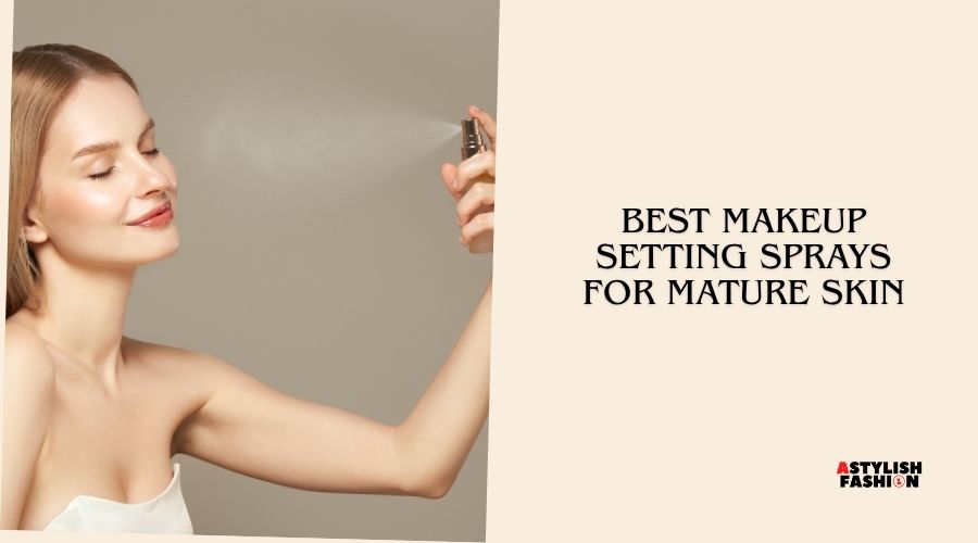 best makeup setting sprays for mature skin