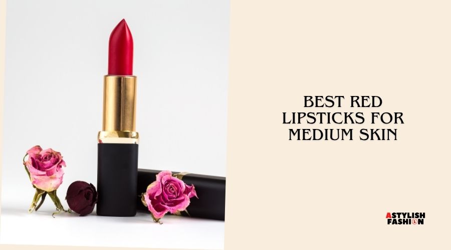 best red lipsticks for medium skin