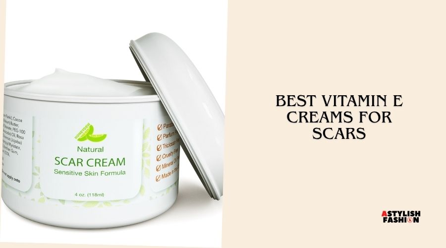 best vitamin e creams for scars