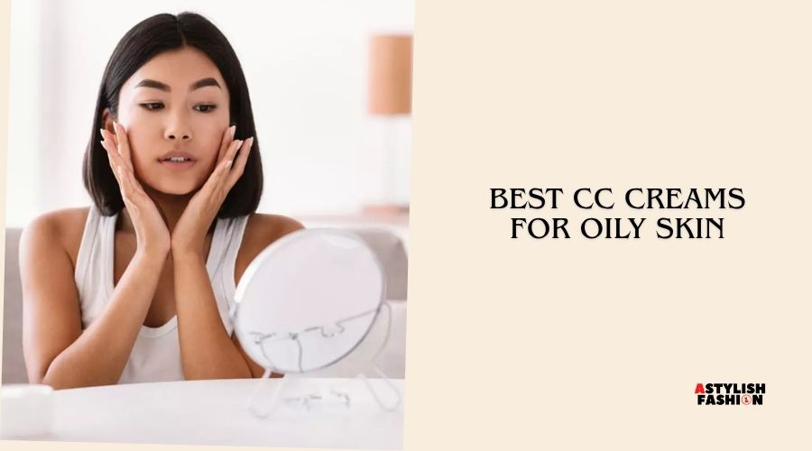 best cc creams for oily skin