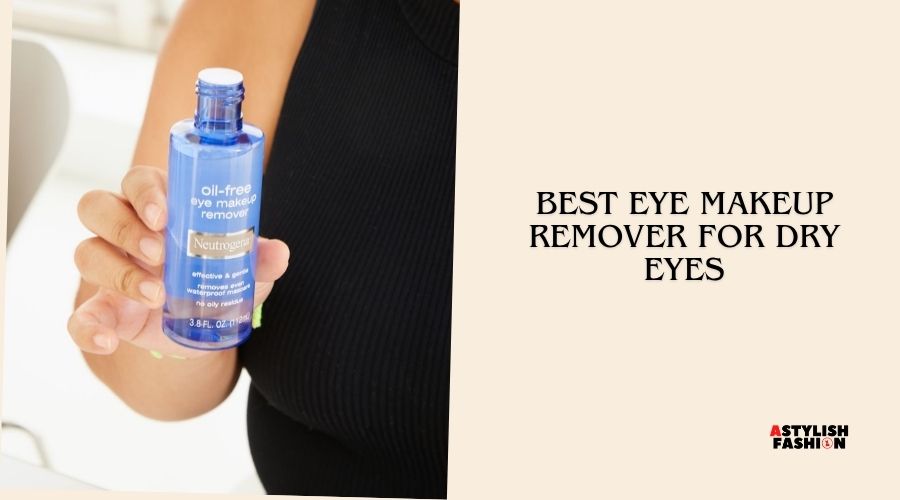 best eye makeup remover for dry eyes