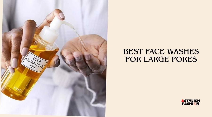 best face washes for large pores
