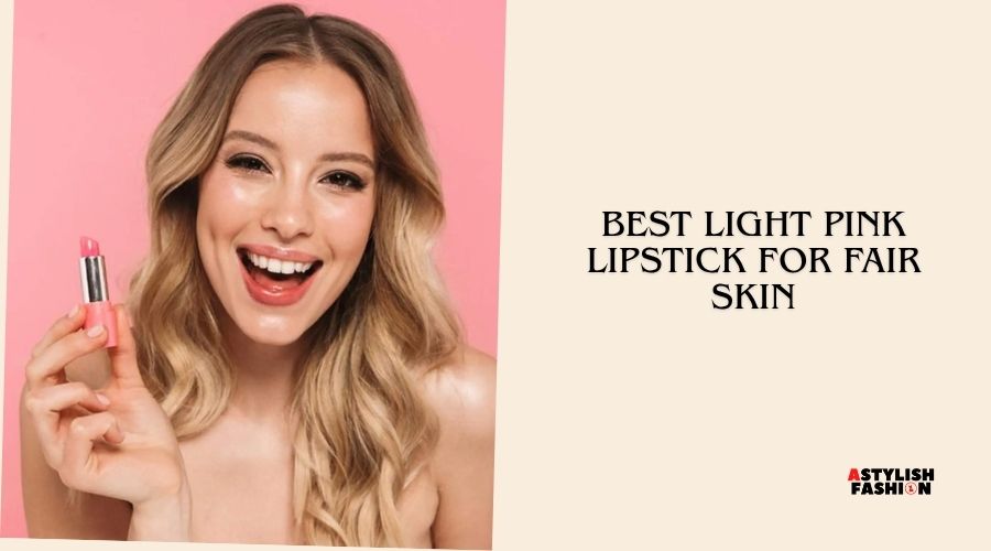 best light pink lipstick for fair skin
