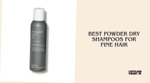 best powder dry shampoos for fine hair