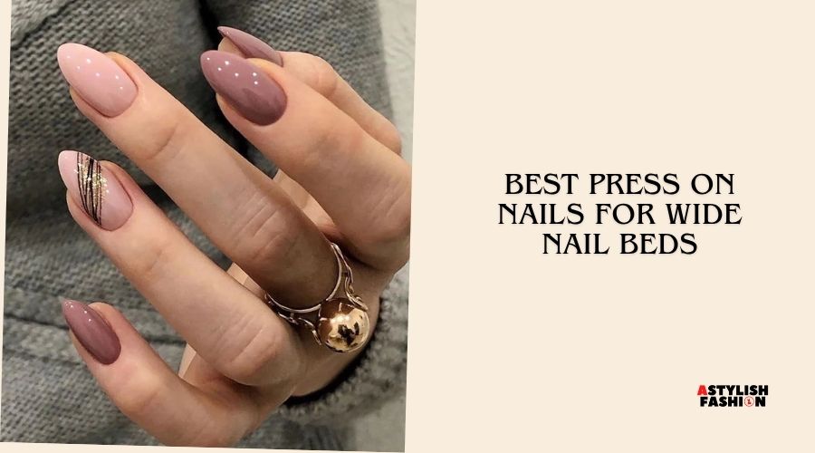 best press on nails for wide nail beds