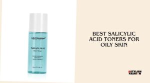 best salicylic acid toners for oily skin