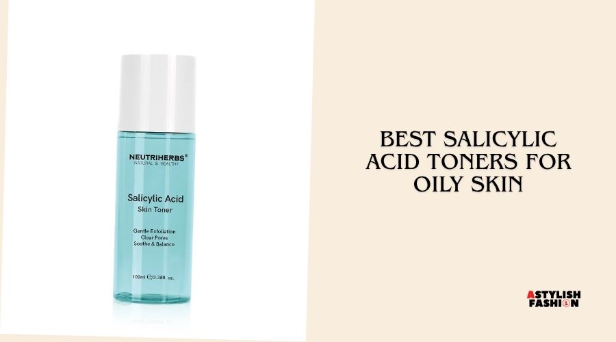 best salicylic acid toners for oily skin