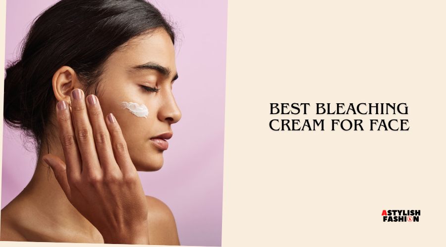 best bleaching cream for face