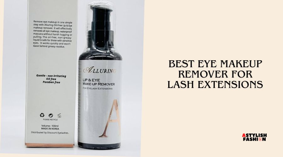best eye makeup remover for lash extensions