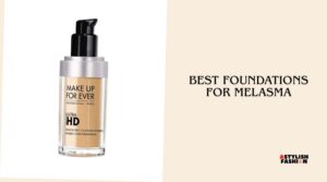 best foundations for melasma