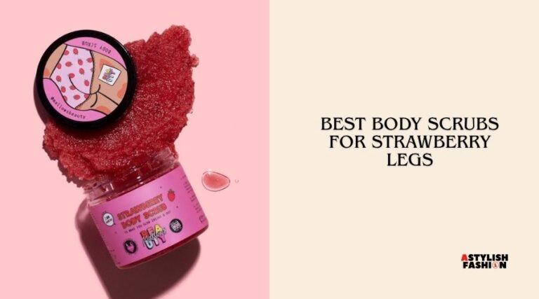 best body scrubs for strawberry legs