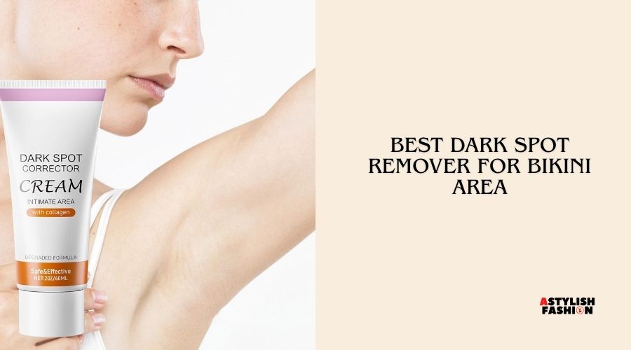 best dark spot remover for bikini area