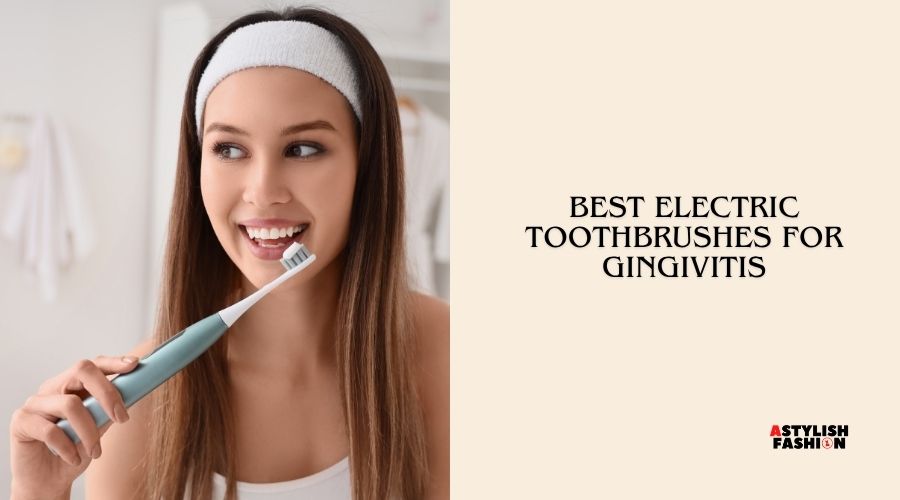 best electric toothbrushes for gingivitis