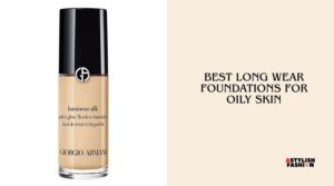 best long wear foundations for oily skin