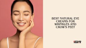 best natural eye creams for wrinkles and crow's feet