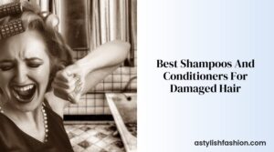 Best Shampoos And Conditioners For Damaged Hair