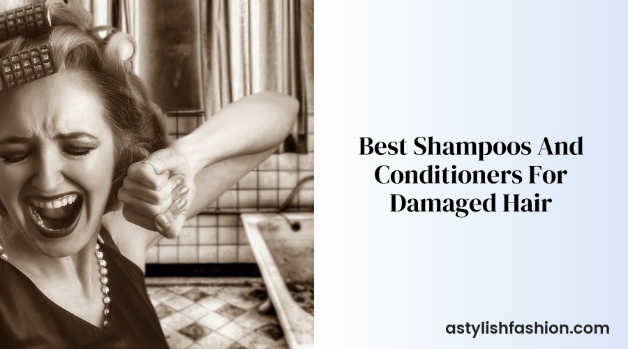 Best Shampoos And Conditioners For Damaged Hair