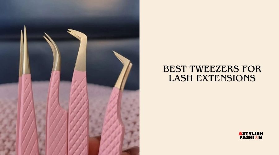 best tweezers for lash extensions